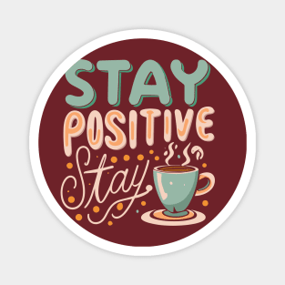 Stay Positive moivational typoggraphy with coffee Magnet